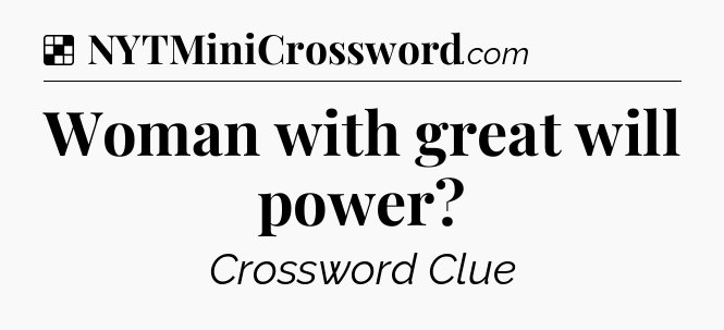 Solution: Woman with great will power - NYT Crossword