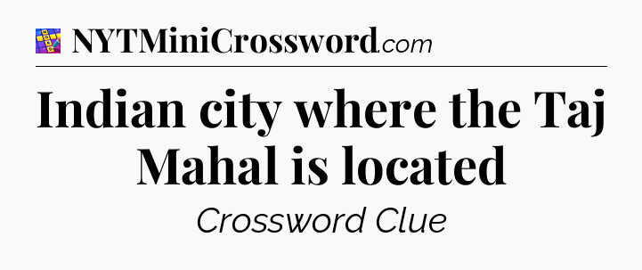 Indian city where the Taj Mahal is located Codycross