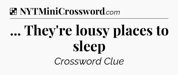 Solution: ... They're lousy places to sleep - NYT Crossword