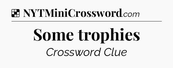 Solution: Some trophies - NYT Crossword
