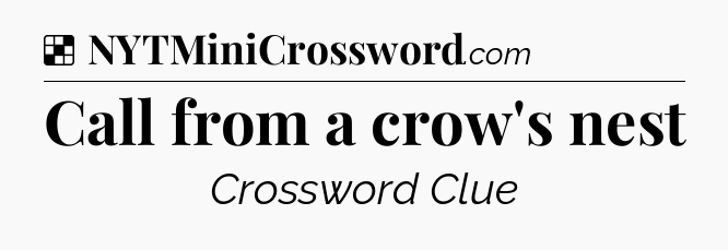 Solution: Call from a crow's nest - NYT Crossword