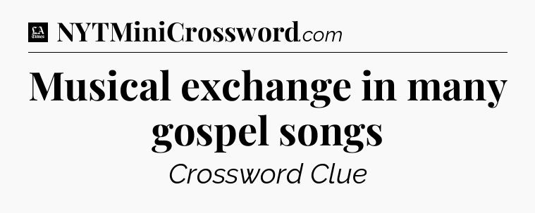 Musical exchange in many gospel songs - LA Times Crossword