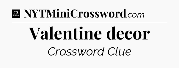Valentine decor - LA Times Crossword