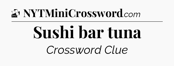 Sushi bar tuna - Daily Themed Classic Crossword