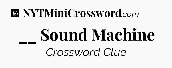 __ Sound Machine - LA Times Crossword