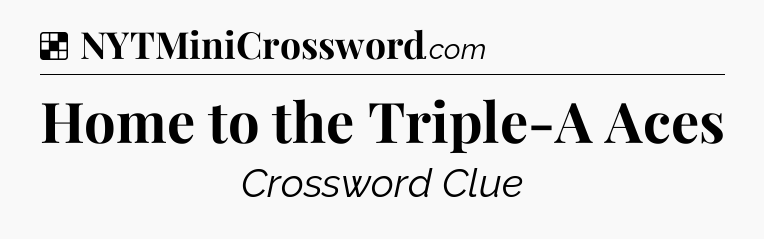 Solution: Home to the Triple-A Aces - NYT Crossword