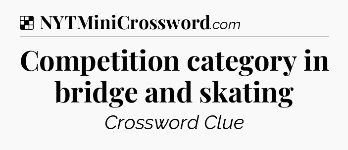 Solution: Competition category in bridge and skating - NYT Crossword