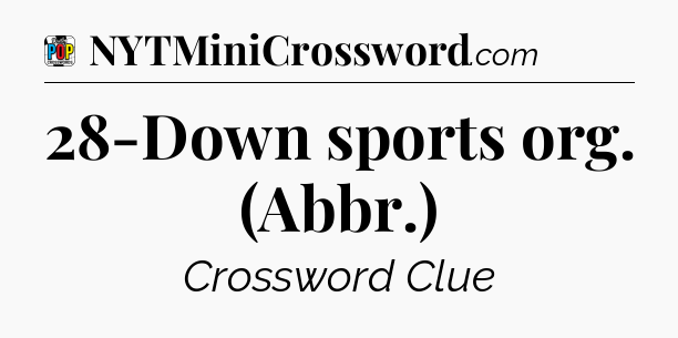 28-Down sports org. (Abbr.) Crossword Clue