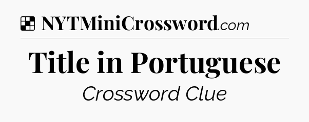 Solution: Title in Portuguese - NYT Crossword