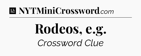 Rodeos, e.g - LA Times Crossword