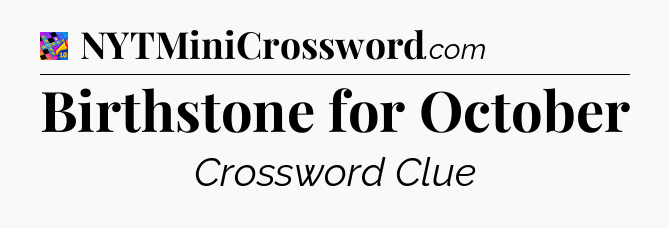 Birthstone for October Crossword Clue