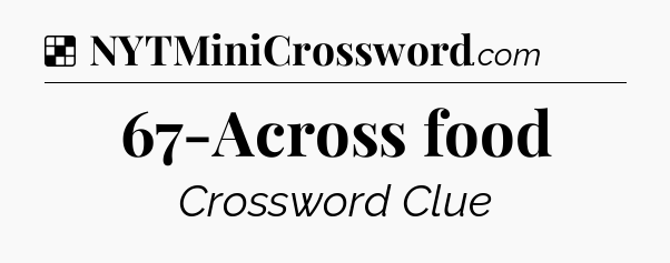Solution: 67-Across food - NYT Crossword
