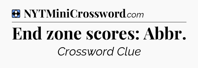 Solution: End zone scores: Abbr - NYT Mini Crossword
