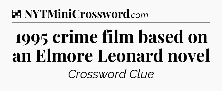 Solution: 1995 crime film based on an Elmore Leonard novel - NYT Crossword