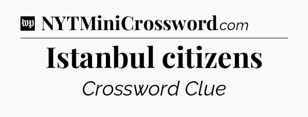 Istanbul citizens Crossword Clue