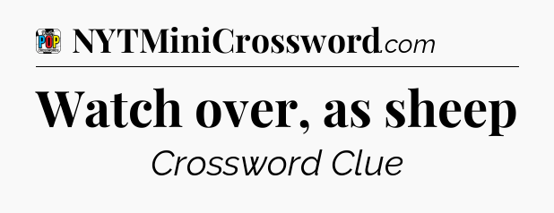Watch over, as sheep Crossword Clue