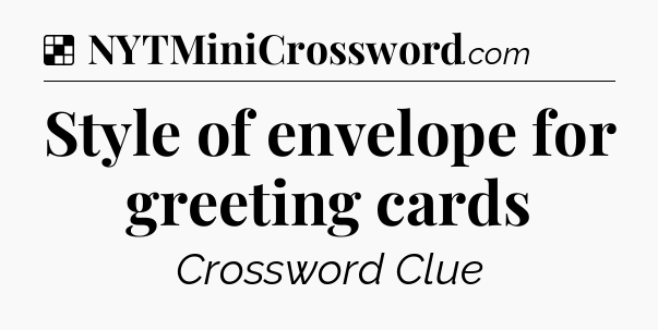 Solution: Style of envelope for greeting cards - NYT Crossword