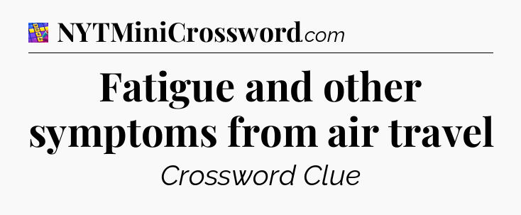 Fatigue and other symptoms from air travel Codycross