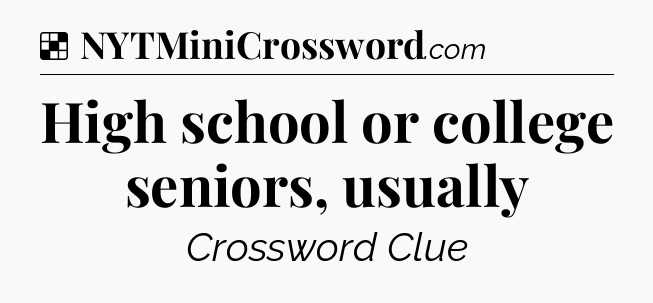 Solution: High school or college seniors, usually - NYT Crossword