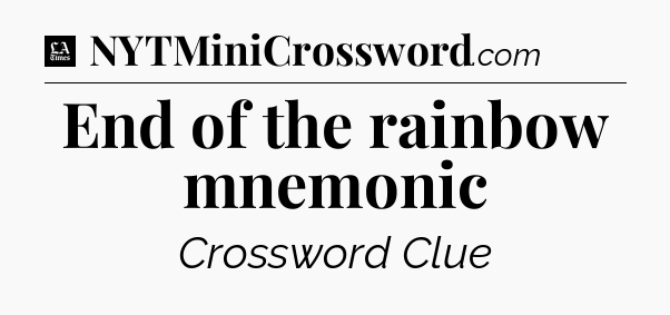 End of the rainbow mnemonic - LA Times Crossword