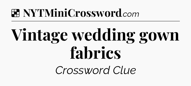 Solution: Vintage wedding gown fabrics - NYT Crossword