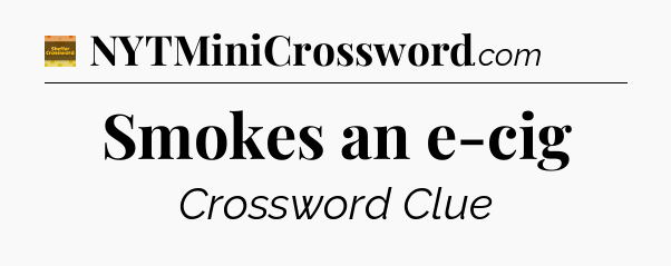 Smokes an e-cig - Eugene Sheffer Crossword