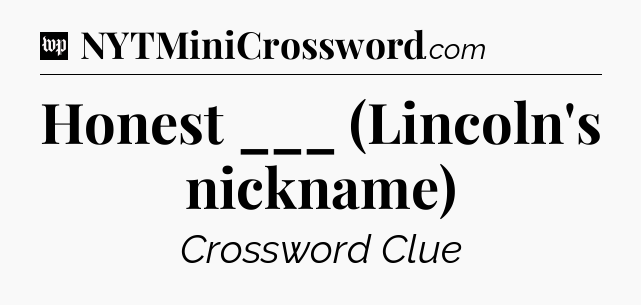 Honest ___ (Lincoln's nickname) Crossword Clue