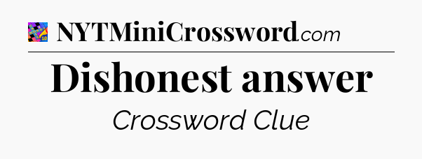Dishonest answer Crossword Clue