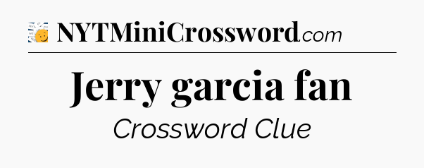 Jerry garcia fan - 7 Little Words