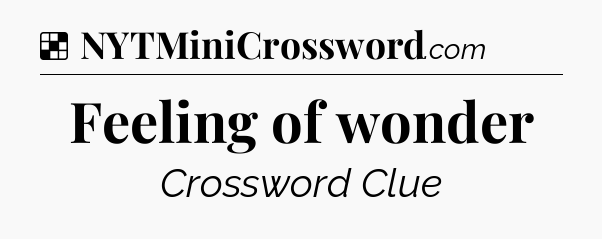 Solution: Feeling of wonder - NYT Crossword
