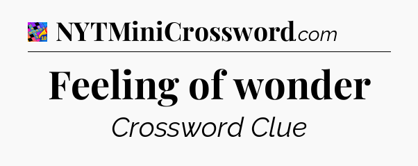 Feeling of wonder Crossword Clue