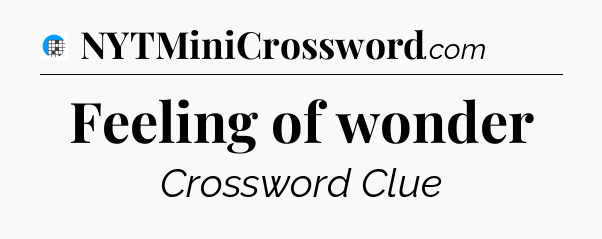 Feeling of wonder Crossword Clue