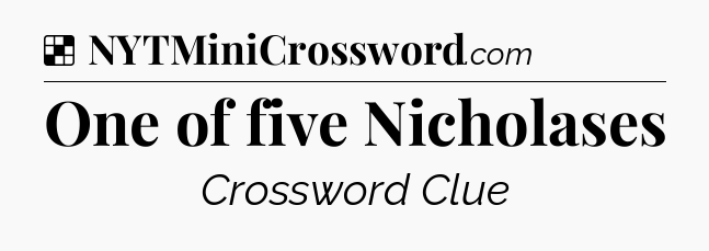 Solution: One of five Nicholases - NYT Crossword