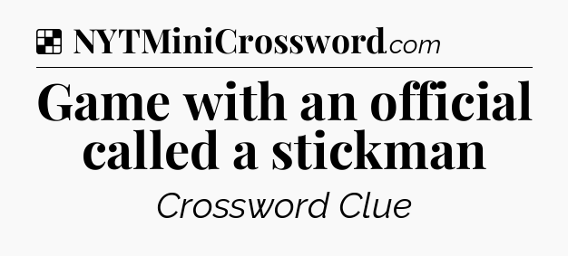 Solution: Game with an official called a stickman - NYT Crossword