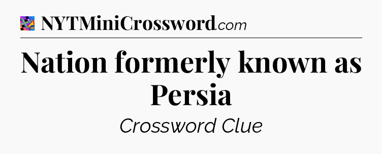 Nation formerly known as Persia Crossword Clue