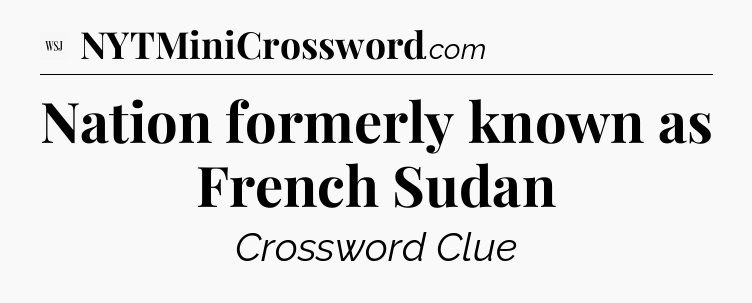 Nation formerly known as French Sudan - WSJ Crossword