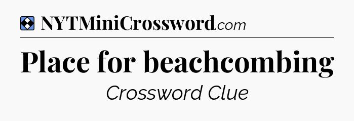 Solution: Place for beachcombing - NYT Mini Crossword