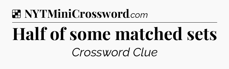 Solution: Half of some matched sets - NYT Crossword