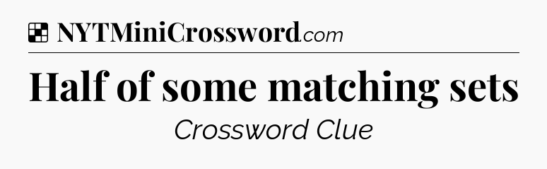 Solution: Half of some matching sets - NYT Crossword