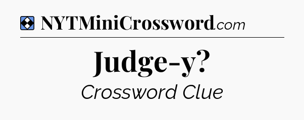 Solution: Judge-y - NYT Mini Crossword