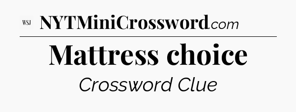 Mattress choice - WSJ Crossword
