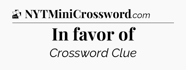 In favor of - Daily Themed Classic Crossword
