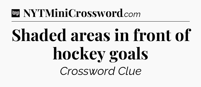 Shaded areas in front of hockey goals Crossword Clue