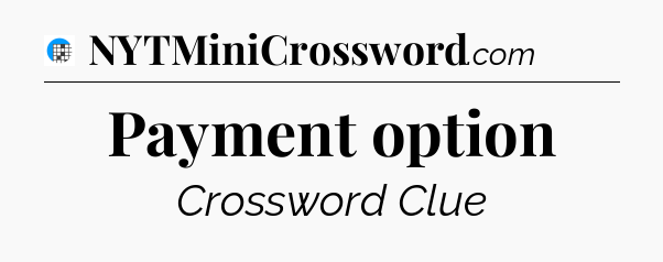 Payment option Crossword Clue