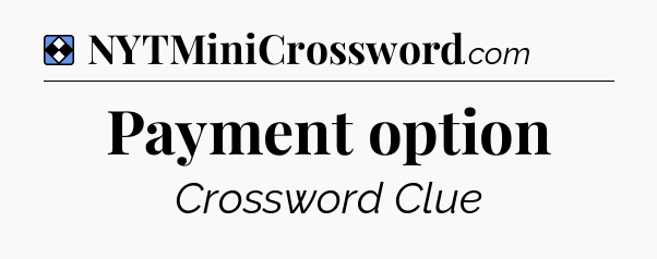 Solution: Payment option - NYT Mini Crossword