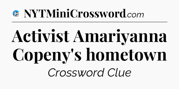Activist Amariyanna Copeny's hometown Crossword Clue