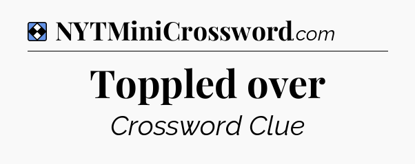 Solution: Toppled over - NYT Mini Crossword