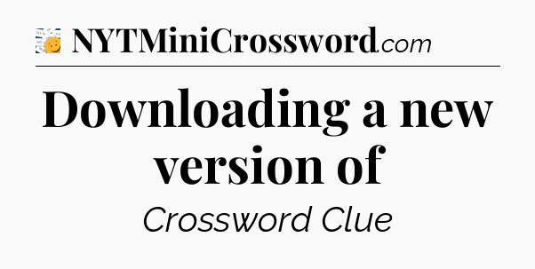 Downloading a new version of - 7 Little Words