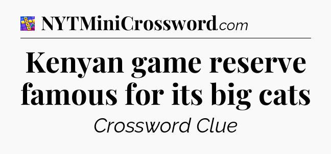 Kenyan game reserve famous for its big cats Codycross