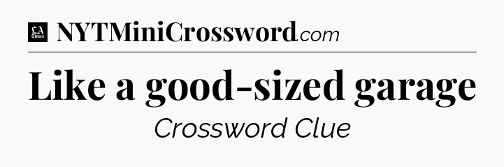 Like a good-sized garage - LA Times Crossword
